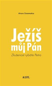 Kniha : Ježíš můj Pán - Zkušenost rybáře Petra