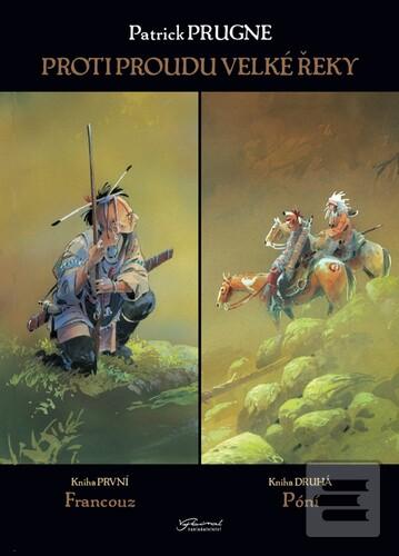 Kniha: Proti proudu Velké řeky - Kniha První: Francouz, Kniha Druhá: Póní - Patrick Prugne