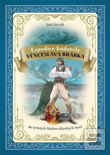 Kniha: Expedice badatele Věnceslava Brábka - do temných hlubin silurských moří - 1. vydanie - Jan Sovák