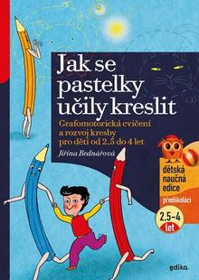 Kniha: Jak se pastelky učily kreslit - Grafomotorická cvičení a rozvoj kresby pro děti od 2,5 do 4 let - Jiřina Bednářová