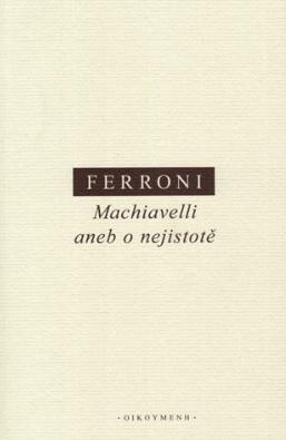 Kniha: Machiavelli aneb o nejistotě - Giulio Ferroni