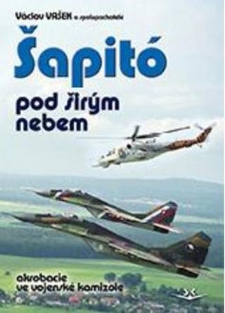 Kniha: Šapitó pod širým nebem - akrobacie ve vojenské kamizole - 1. vydanie - Václav Vašek