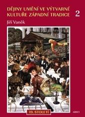 Kniha: Dějiny umění ve výtvarné kultuře západní tradice 2. 19. století - Jiří Vaněk
