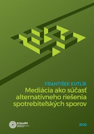 Kniha: Mediácia ako súčasť alternatívneho riešenia spotrebiteľských sporov - František Kutlík