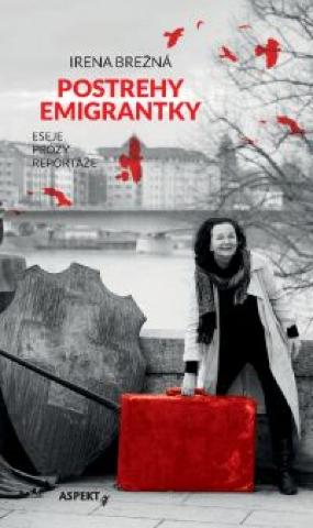 Kniha: Postrehy emigrantky - Eseje, prózy, reportáže - 1. vydanie - Irena Brežná