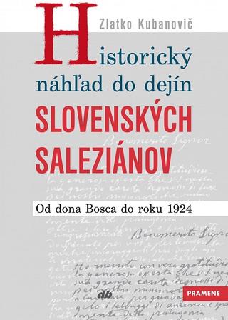 Kniha: Historický náhľad do dejín slovenských saleziánov - Od dona Bosca do roku 1924 - Zlatko Kubanovič