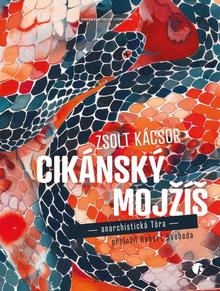 Kniha: Cikánský Mojžíš - anarchistická Tóra - Zsolt Kácsor