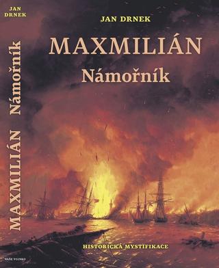 Kniha: Maxmilián Námořník - Maxmilián 1. - 1. vydanie - Jan Drnek