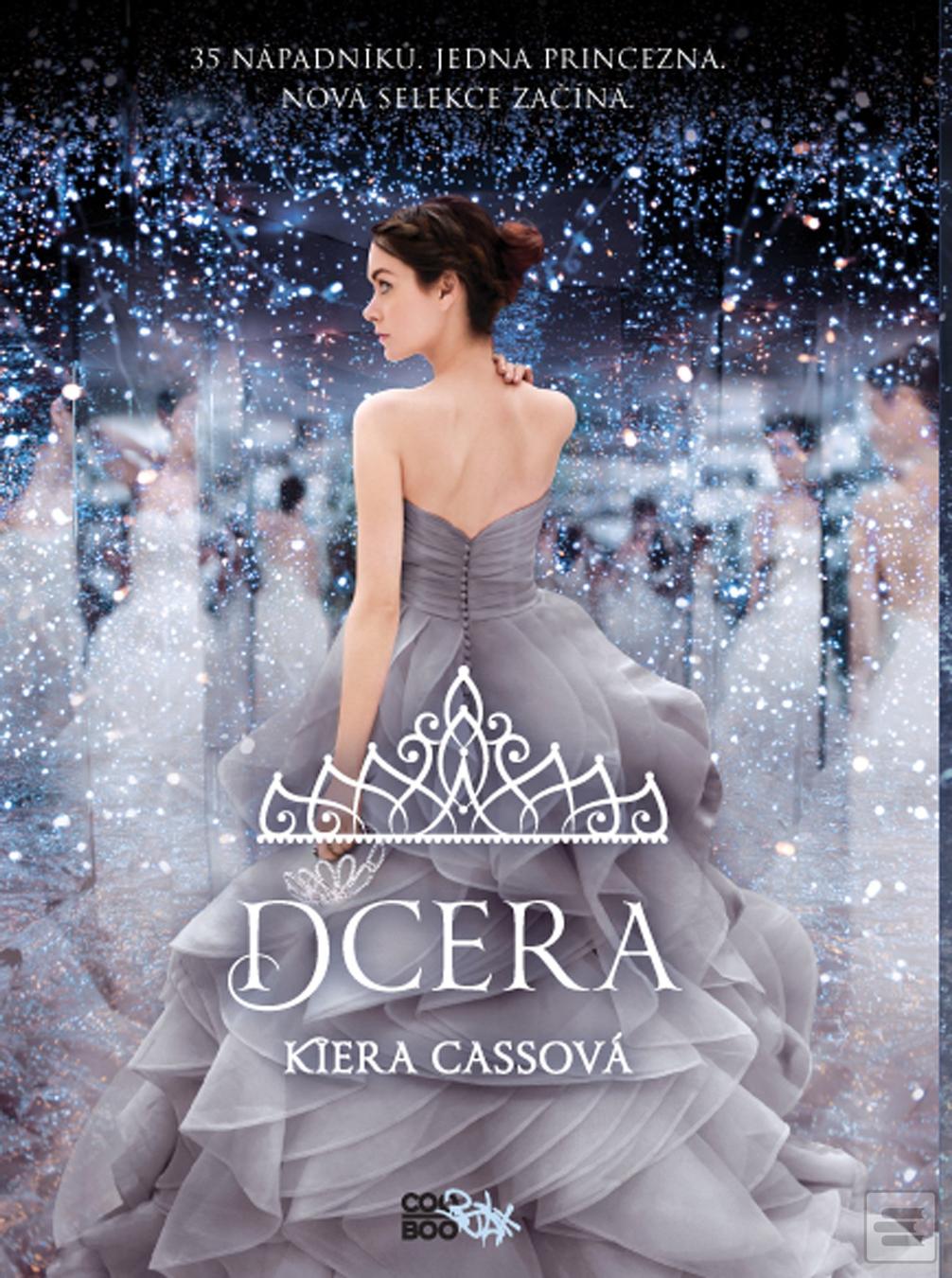 Kniha: Dcera - 35 nápadníků. Jedna princezna. Nová selekce začíná. - 2. vydanie - Kiera Cassová