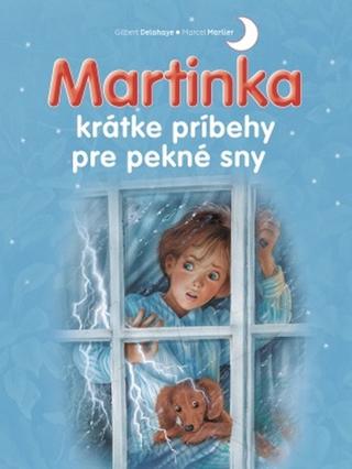 Kniha: Martinka krátke príbehy pre pekné sny - 1. vydanie - Gilbert Delahaye, Marcel Marlier