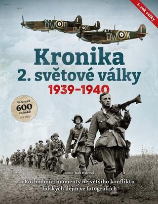 Kniha: Kronika 2. světové války - 1. rok, 1939–1940 - Jack Holroyd
