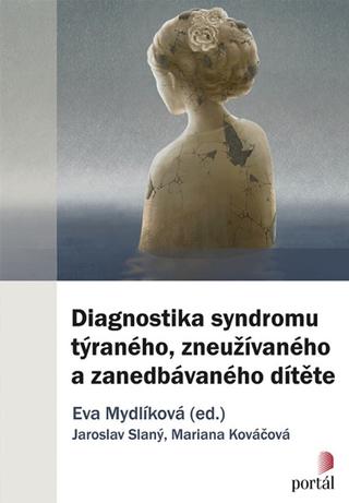 Kniha: Diagnostika syndromu týraného, zneužívaného a zanedbávaného dítěte - Eva Mydlíková