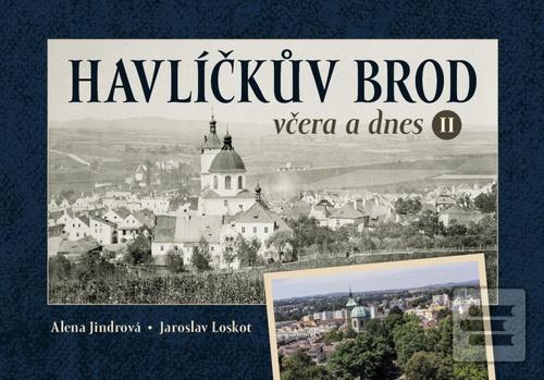 Havlíčkův Brod včera a d… (Alena Jindrová; Jaroslav Loskot)