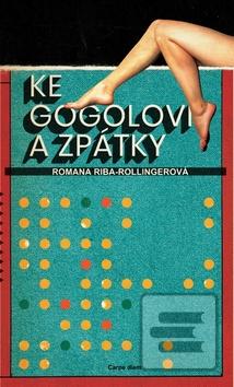 Kniha: Ke Gogolovi a zpátky - 1. vydanie - Romana Riba-Rollingerová