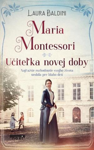 Kniha: Maria Montessori - Učiteľka novej doby - 1. vydanie - Laura Baldiniová