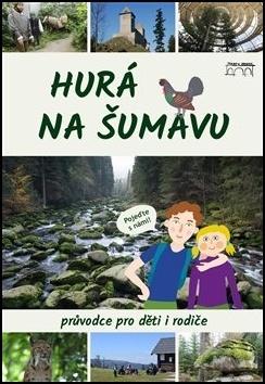 Kniha: Hurá na Šumavu - Průvodce pro děti i rodiče - Petr Mazný