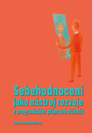 Kniha: Sebehodnocení jako nástroj rozvoje v pregraduální přípravě učitelů - 1. vydanie - Kateřina Juklová