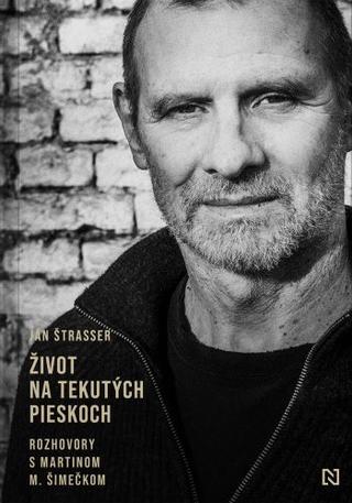 Kniha: Život na tekutých pieskoch - Rozhovory s Martinom M. Šimečkom - Ján Štrasser