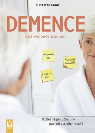 Kniha: Demence – užitečná příručka pro pacienty a jejich blízké - Užitečná příručka pro pacienty a jejich blízké - 1. vydanie - Elisabeth Lange