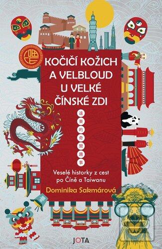 Kniha: Kočičí kožich a velbloud u Velké čínské zdi - Veselé historky z cest po Číně a Taiwanu - 1. vydanie - Dominika Sakmárová