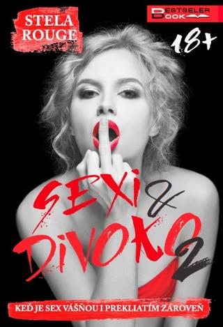 Kniha : Sexi a divoko 2 - Keď je sex vášňou i prekliatím zároveň - 1. vydanie