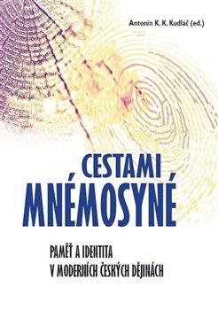 Kniha: Cestami Mnémosyné - Paměť a identita v moderních českých dějinách - Antonín K. K. Kudláč
