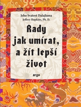 Kniha: Rady jak umírat a žít lepší život - Jeho Svätosť XIV. Dalajlama, Jeffrey Hopkins