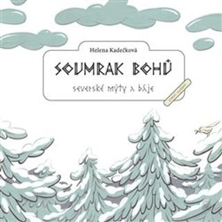 Kniha: Soumrak bohů - Severské mýty a báje - Helena Kadečková