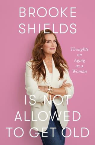 Kniha: Brooke Shields is Not Allowed to Get Old - Brooke Shields