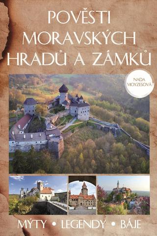 Kniha: Pověsti moravských hradů a zámků - Mýty - legendy - báje - 4. vydanie - Naďa Moyzesová