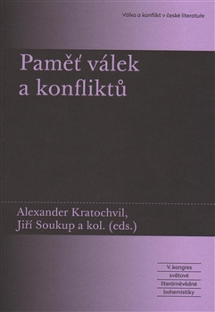 Kniha: Paměť válek a konfliktů - V. kongres světové literárněvědné bohemistiky: Válka a konflikt v české literatuře - Jiří Soukup