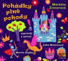 Médium CD: Pohádky plné pohody - vyprávějí a zpívají Jitka Molavcová a Martin Dejdar - 1. vydanie - Markéta Zinnerová