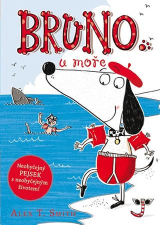 Kniha: Bruno u moře - Neobyčejný pejsek Bruno se tentokrát podívá k moři! - Alex T. Smith