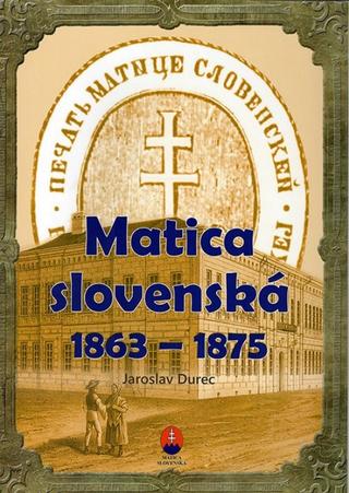 Kniha: Matica slovenská  1863 – 1875 - pracovný zošit - 1. vydanie - Ján Durec