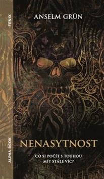 Kniha: Nenasytnost - Co si počít s touhou mít stále víc? - Anselm Grün