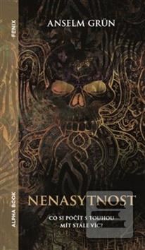 Kniha: Nenasytnost - Co si počít s touhou mít stále víc? - Anselm Grün