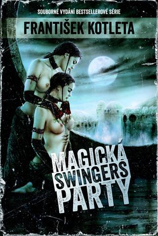Kniha: Magická swingers party (Souborné vydání bestsellerové série) - 1. vydanie - František Kotleta