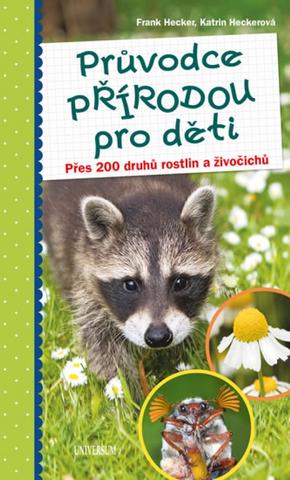 Kniha: Průvodce přírodou pro děti - Přes 200 druhů rostlin a živočichů - 1. vydanie - Frank Hecker, Katrin Heckerová
