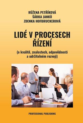 Kniha: Lidé v procesech řízení - (o kvalitě, znalostech, odpovědnosti a udržitelném rozvoji) - Růžena Petříková