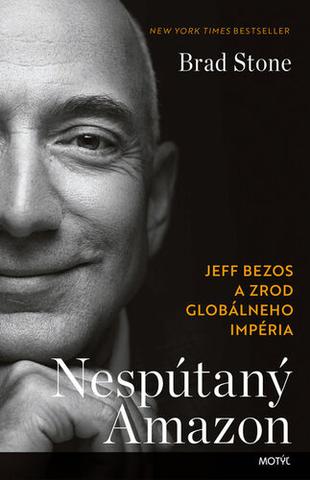 Kniha: Nespútaný Amazon - Jeff Bezos a zrod globálneho impéria - 1. vydanie - Brad Stone