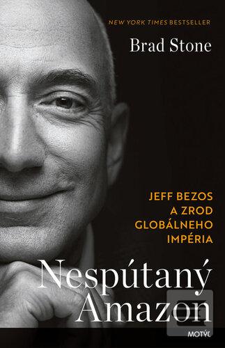 Kniha: Nespútaný Amazon - Jeff Bezos a zrod globálneho impéria - 1. vydanie - Brad Stone