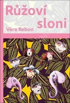 Kniha: Růžoví sloni - Věra Rebon