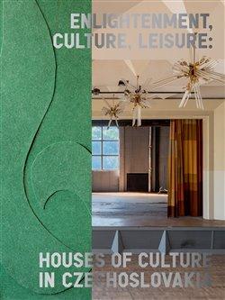 Kniha: Enlightenment, Culture, Leisure: Houses of Culture in Czechoslovakia - Michaela Janečková