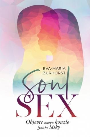 Kniha: Soulsex - Objevte znovu kouzlo fyzické lásky - 1. vydanie - Eva Maria Zurhorstová