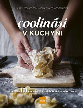 Kniha: Coolinári v kuchyni - Viac ako 111 receptov s vášňou pre dobré jedlo - 1. vydanie - Michaela Tomčofčíková,  Kamil Tomčofčík