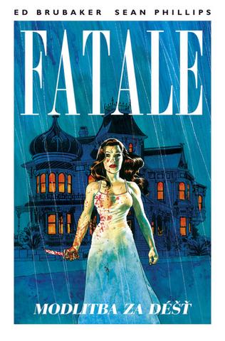 Kniha: Fatale 4 Modlitba za déšť - 1. vydanie - Ed Brubaker; Sean Phillips