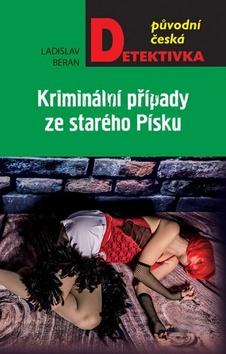 Kniha: Kriminální případy ze starého Písku - 1. vydanie - Ladislav Beran