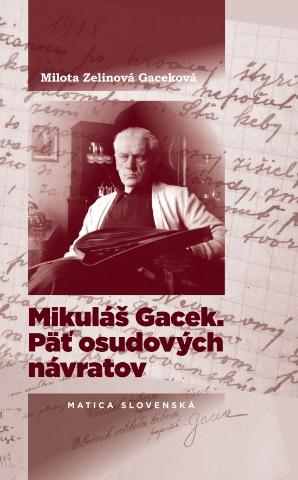 Kniha: Mikuláš Gacek. Päť osudových návratov - 1. vydanie - Milota Zelinová