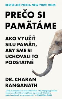 Kniha: Prečo si pamätáme - Ako využiť pamäť, aby sme si uchovali to podstatné - 1. vydanie - Charan Ranganath