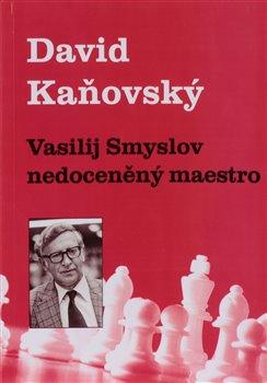 Kniha: Vasilij Smyslov - Nedoceněný maestro - David Kaňovský